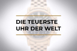 Die teuerste Uhr der Welt | Diese 10 Uhren sind am teuersten